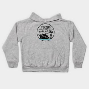 Cruise Ship Pun - Funny - THIS WEEK I Don't give a Ship Kids Hoodie